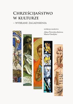 Chrześcijaństwo w kulturze - wybrane zagadnienia - Chodyko Maria, Alina Nowicka-Jeżowa
