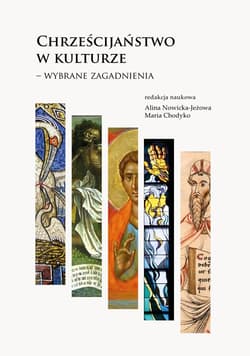 Chrześcijaństwo w kulturze - wybrane zagadnienia - Chodyko Maria, Alina Nowicka-Jeżowa