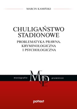 Chuligaństwo stadionowe. Problematyka prawna, kryminologiczna i psychologiczna - Marcin Kamiński