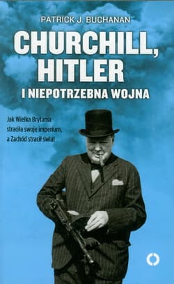 Churchill Hitler i niepotrzebna wojna - Buchanan Patrick J.