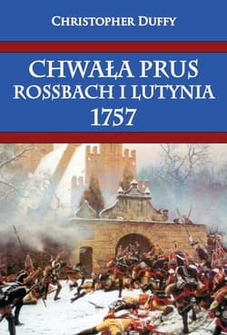 Chwała Prus Rossbach i Lutynia 1757 - Christopher Duffy
