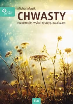 Chwasty. Rozpoznaję, wykorzystuję zwalczam - Michał Mazik