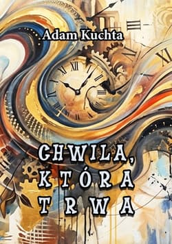 Chwila, która trwa - ebook - Adam Kuchta