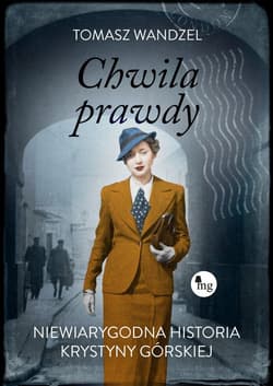 Chwila prawdy Niewiarygodna historia Krystyny Górskiej - Tomasz Wandzel