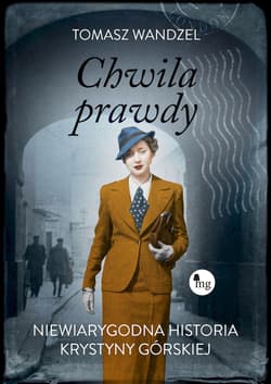 Chwila prawdy Niewiarygodna historia Krystyny Górskiej - Tomasz Wandzel