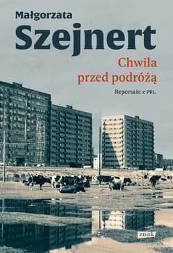 Chwila przed podróżą. Reportaże z PRL