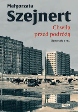 Chwila przed podróżą. Reportaże z PRL - ebook - Małgorzata Szejnert