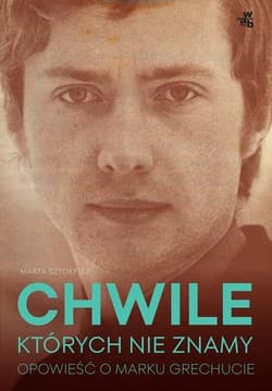 Chwile których nie znamy Opowieść o Marku Grechucie - Marta  Sztokfisz