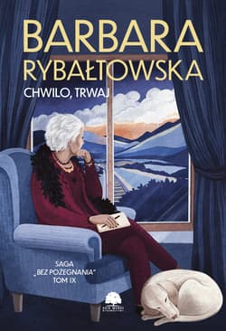 Chwilo, trwaj. Saga Bez pożegnania.Tom 9 - Barbara Rybałtowska