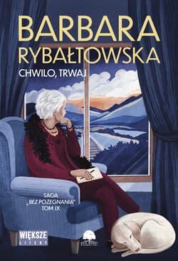 Chwilo trwaj. Saga bez pożegnania. Tom 9. Duże Litery - Barbara Rybałtowska