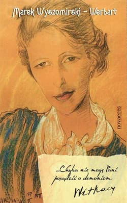 Chyba nie mogę Pani posądzić o demonizm Witkacy - Marek Wyszomirski-Werbart