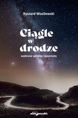 Ciągle w drodze Wybrane wiersze i poematy - Ryszard Wasilewski