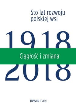 Ciągłość i zmiana Sto lat rozwoju polskiej wsi Tom 3 - Opracowanie Zbiorowe