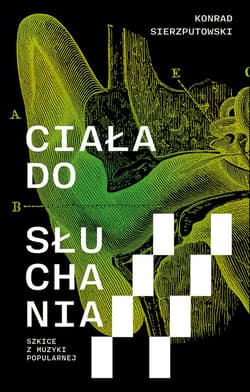 Ciała do słuchania. Szkice z muzyki popularnej - Konrad Sierzputowski