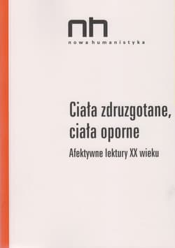 Ciała zdruzgotane, ciała oporne Afektywne lektury XX wieku