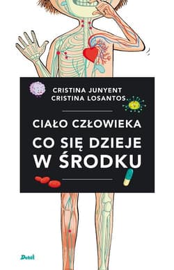 Ciało człowieka Co się dzieje w środku - Cristina Junyent