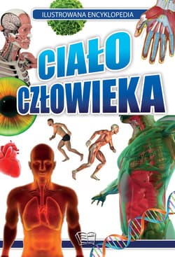 Ciało człowieka. Ilustrowana encyklopedia - Opracowanie Zbiorowe