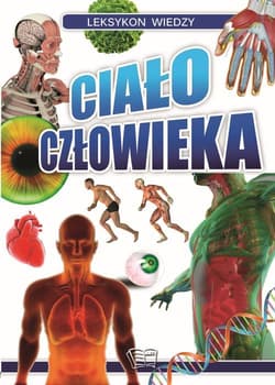 Ciało człowieka leksykon wiedzy - Opracowanie Zbiorowe
