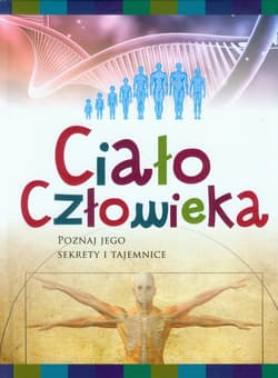Ciało człowieka Poznaj jego sekrety i tajemnice