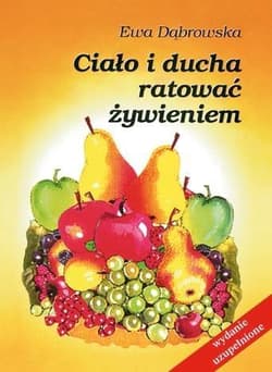 Ciało i ducha ratować żywieniem - Ewa Dąbrowska