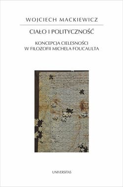 Ciało i polityczność Koncepcja cielesności w filozofii Michela Foucaulta