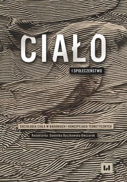 Ciało i społeczeństwo Socjologia ciała w badaniach i koncepcjach teoretycznych