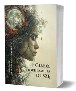 Ciało, które pamięta duszę - red. Krzysztof Jankowski