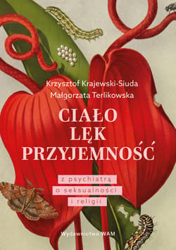 Ciało. Lęk. Przyjemność. Z psychiatrą o seksualności i religii - Krajewski-Siuda Krzysztof, Terlikowska Małgorzata