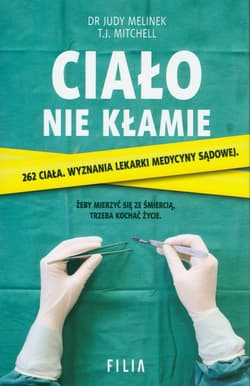 Ciało nie kłamie - Judy Melinek, T.J. Mitchell