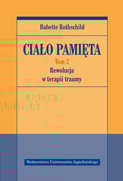 Ciało pamięta. Rewolucja w terapii traumy. Tom 2 - Babette Rothschild
