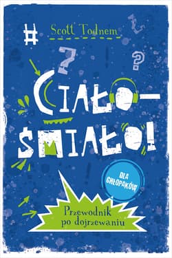 Ciało - śmiało! dla chłopaków. Przewodnik po dojrzewaniu [wydanie 2022] - ebook - Scott Todnem