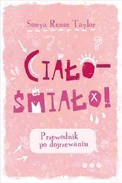Ciało – śmiało! Przewodnik po dojrzewaniu [2025] - Sonya Renee  Taylor, Aleksandra Kamińska