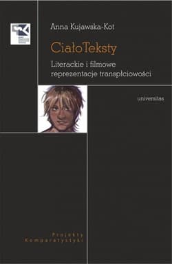 Ciało Teksty Literackie i filmowe reprezentacje transpłciowości - Kujawska-Kot Anna