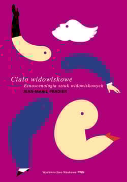 Ciało widowiskowe Etnoscenologia sztuk widowiskowych - Jean-Marie Pradier