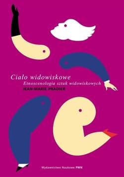 Ciało widowiskowe Etnoscenologia sztuk widowiskowych - Jean-Marie Pradier