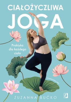 Ciałożyczliwa joga. Praktyka dla każdego ciała - ebook - Zuzanna Bućko