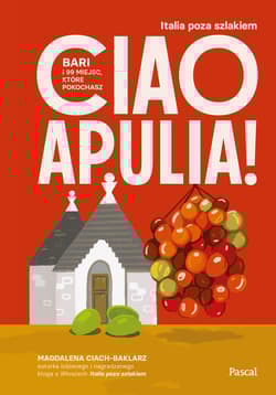 Ciao Apulia! Bari i 99 miejsc, które pokochasz - Magdalena Ciach-Baklarz
