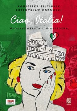Ciao, Italia! Włoskie miasta i miasteczka 2 - ebook - Agnieszka Tiutiunik, Przemysław Pozowski