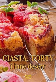 Ciasta, torty i inne desery - Praca zbiorowa