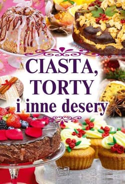 Ciasta torty i inne desery - Opracowanie Zbiorowe