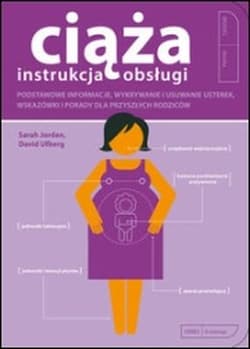 Ciąża Instrukcja obsługi Podstawowe informacje wykrywanie i usuwanie usterek, wskazówki  i porady dla przyszłych rodziców - Jordan Sarah, Ufberg David