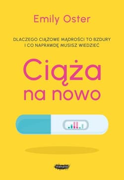 Ciąża na nowo Dlaczego ciążowe mądrości to bujdy i co naprawdę musisz wiedzieć - Emily Oster