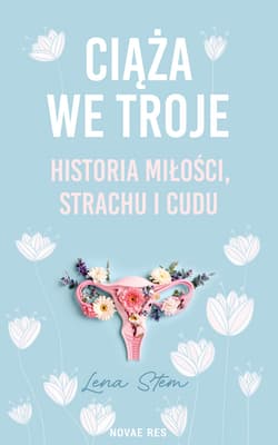 Ciąża we troje. Historia miłości, strachu i cudu - Lena Stem