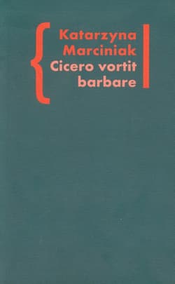 Cicero vortit barbare Przekłady mówcy jako narzędzie manipulacji ideologicznej Wokół literatury tom 5 - Katarzyna Marciniak