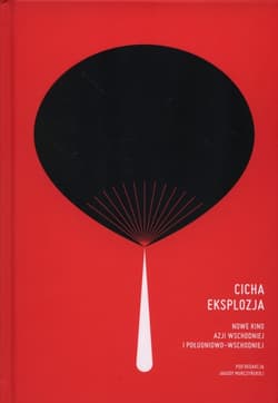 Cicha eksplozja Nowe kino Azji Wschodniej i Południowo-Wschodniej