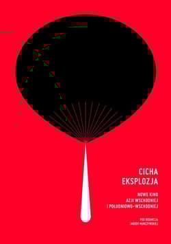 Cicha eksplozja Nowe kino Azji Wschodniej i Południowo-Wschodniej - Jagoda Murczyńska