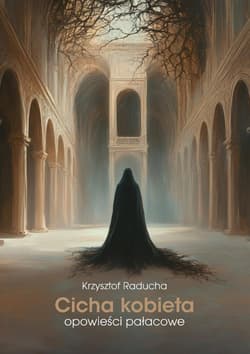 Cicha kobieta Opowieści pałacowe - Raducha Krzysztof