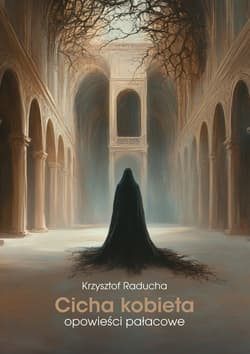 Cicha kobieta Opowieści pałacowe - Raducha Krzysztof