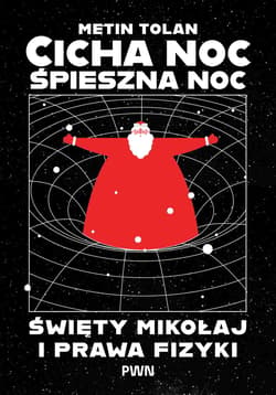 Cicha noc, śpieszna noc. Święty Mikołaj i prawa fizyki - Metin Tolan