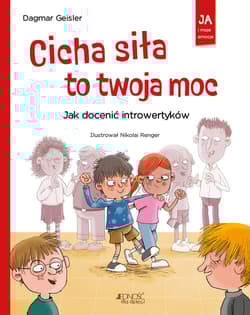 Cicha siła to twoja moc. Jak docenić introwertyków - Dagmar Geisler